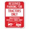 Signmission Parking Lot Reserved Parking for Tractors Only Unauthorized Vehicles Towed Away, A-1824-23416 A-1824-23416 - alternate 1